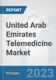 United Arab Emirates Telemedicine Market: Prospects, Trends Analysis, Market Size and Forecasts up to 2030- Product Image