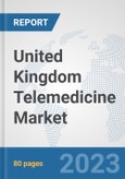 United Kingdom Telemedicine Market: Prospects, Trends Analysis, Market Size and Forecasts up to 2030- Product Image