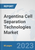 Argentina Cell Separation Technologies Market: Prospects, Trends Analysis, Market Size and Forecasts up to 2030- Product Image