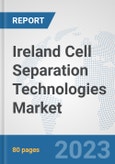 Ireland Cell Separation Technologies Market: Prospects, Trends Analysis, Market Size and Forecasts up to 2030- Product Image