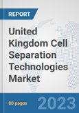 United Kingdom Cell Separation Technologies Market: Prospects, Trends Analysis, Market Size and Forecasts up to 2030- Product Image