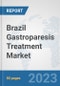Brazil Gastroparesis Treatment Market: Prospects, Trends Analysis, Market Size and Forecasts up to 2030 - Product Image