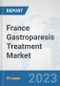France Gastroparesis Treatment Market: Prospects, Trends Analysis, Market Size and Forecasts up to 2030 - Product Image