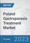 Poland Gastroparesis Treatment Market: Prospects, Trends Analysis, Market Size and Forecasts up to 2030 - Product Image
