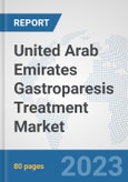 United Arab Emirates Gastroparesis Treatment Market: Prospects, Trends Analysis, Market Size and Forecasts up to 2030- Product Image