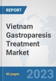 Vietnam Gastroparesis Treatment Market: Prospects, Trends Analysis, Market Size and Forecasts up to 2030- Product Image