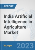 India Artificial Intelligence in Agriculture Market: Prospects, Trends Analysis, Market Size and Forecasts up to 2030- Product Image