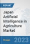 Japan Artificial Intelligence in Agriculture Market: Prospects, Trends Analysis, Market Size and Forecasts up to 2030 - Product Image
