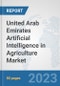 United Arab Emirates Artificial Intelligence in Agriculture Market: Prospects, Trends Analysis, Market Size and Forecasts up to 2030 - Product Image