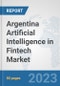 Argentina Artificial Intelligence in Fintech Market: Prospects, Trends Analysis, Market Size and Forecasts up to 2030 - Product Image