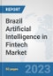 Brazil Artificial Intelligence in Fintech Market: Prospects, Trends Analysis, Market Size and Forecasts up to 2030 - Product Image
