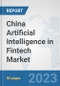 China Artificial Intelligence in Fintech Market: Prospects, Trends Analysis, Market Size and Forecasts up to 2030 - Product Thumbnail Image