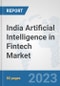 India Artificial Intelligence in Fintech Market: Prospects, Trends Analysis, Market Size and Forecasts up to 2030 - Product Thumbnail Image