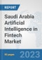 Saudi Arabia Artificial Intelligence in Fintech Market: Prospects, Trends Analysis, Market Size and Forecasts up to 2030 - Product Image