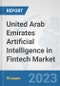 United Arab Emirates Artificial Intelligence in Fintech Market: Prospects, Trends Analysis, Market Size and Forecasts up to 2030 - Product Image