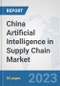 China Artificial Intelligence in Supply Chain Market: Prospects, Trends Analysis, Market Size and Forecasts up to 2030 - Product Image