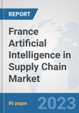 France Artificial Intelligence in Supply Chain Market: Prospects, Trends Analysis, Market Size and Forecasts up to 2030- Product Image