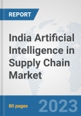 India Artificial Intelligence in Supply Chain Market: Prospects, Trends Analysis, Market Size and Forecasts up to 2030- Product Image