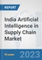 India Artificial Intelligence in Supply Chain Market: Prospects, Trends Analysis, Market Size and Forecasts up to 2030 - Product Thumbnail Image