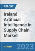 Ireland Artificial Intelligence in Supply Chain Market: Prospects, Trends Analysis, Market Size and Forecasts up to 2030- Product Image