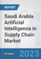 Saudi Arabia Artificial Intelligence in Supply Chain Market: Prospects, Trends Analysis, Market Size and Forecasts up to 2030 - Product Thumbnail Image