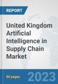 United Kingdom Artificial Intelligence in Supply Chain Market: Prospects, Trends Analysis, Market Size and Forecasts up to 2030- Product Image