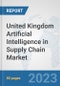 United Kingdom Artificial Intelligence in Supply Chain Market: Prospects, Trends Analysis, Market Size and Forecasts up to 2030 - Product Thumbnail Image