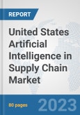 United States Artificial Intelligence in Supply Chain Market: Prospects, Trends Analysis, Market Size and Forecasts up to 2030- Product Image