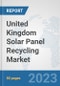 United Kingdom Solar Panel Recycling Market: Prospects, Trends Analysis, Market Size and Forecasts up to 2030 - Product Image
