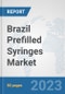 Brazil Prefilled Syringes Market: Prospects, Trends Analysis, Market Size and Forecasts up to 2030 - Product Image