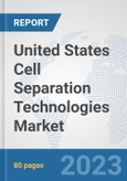 United States Cell Separation Technologies Market: Prospects, Trends Analysis, Market Size and Forecasts up to 2030- Product Image