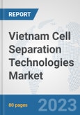Vietnam Cell Separation Technologies Market: Prospects, Trends Analysis, Market Size and Forecasts up to 2030- Product Image
