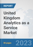 United Kingdom Analytics as a Service Market: Prospects, Trends Analysis, Market Size and Forecasts up to 2030- Product Image