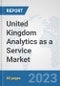 United Kingdom Analytics as a Service Market: Prospects, Trends Analysis, Market Size and Forecasts up to 2030 - Product Image