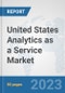 United States Analytics as a Service Market: Prospects, Trends Analysis, Market Size and Forecasts up to 2030 - Product Image