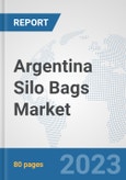 Argentina Silo Bags Market: Prospects, Trends Analysis, Market Size and Forecasts up to 2030- Product Image