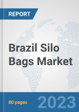Brazil Silo Bags Market: Prospects, Trends Analysis, Market Size and Forecasts up to 2030- Product Image