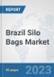 Brazil Silo Bags Market: Prospects, Trends Analysis, Market Size and Forecasts up to 2030 - Product Image