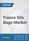 France Silo Bags Market: Prospects, Trends Analysis, Market Size and Forecasts up to 2030- Product Image