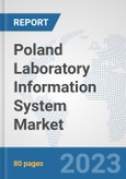 Poland Laboratory Information System Market: Prospects, Trends Analysis, Market Size and Forecasts up to 2030- Product Image