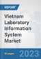 Vietnam Laboratory Information System Market: Prospects, Trends Analysis, Market Size and Forecasts up to 2030 - Product Image