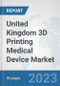 United Kingdom 3D Printing Medical Device Market: Prospects, Trends Analysis, Market Size and Forecasts up to 2030 - Product Thumbnail Image