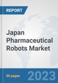 Japan Pharmaceutical Robots Market: Prospects, Trends Analysis, Market Size and Forecasts up to 2030- Product Image