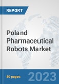 Poland Pharmaceutical Robots Market: Prospects, Trends Analysis, Market Size and Forecasts up to 2030- Product Image