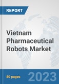 Vietnam Pharmaceutical Robots Market: Prospects, Trends Analysis, Market Size and Forecasts up to 2030- Product Image