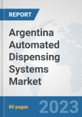Argentina Automated Dispensing Systems Market: Prospects, Trends Analysis, Market Size and Forecasts up to 2030- Product Image