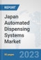 Japan Automated Dispensing Systems Market: Prospects, Trends Analysis, Market Size and Forecasts up to 2030 - Product Image