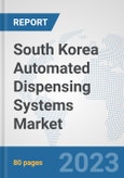 South Korea Automated Dispensing Systems Market: Prospects, Trends Analysis, Market Size and Forecasts up to 2030- Product Image