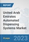 United Arab Emirates Automated Dispensing Systems Market: Prospects, Trends Analysis, Market Size and Forecasts up to 2030 - Product Image