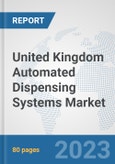 United Kingdom Automated Dispensing Systems Market: Prospects, Trends Analysis, Market Size and Forecasts up to 2030- Product Image